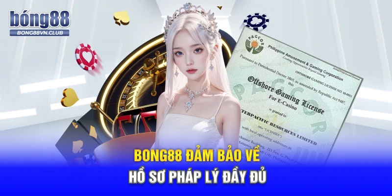 BONG88 đảm bảo về hồ sơ pháp lý đầy đủ