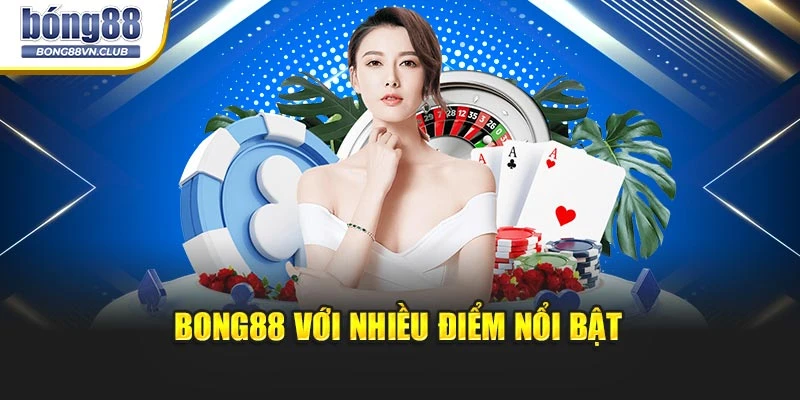 BONG88 với nhiều điểm nổi bật