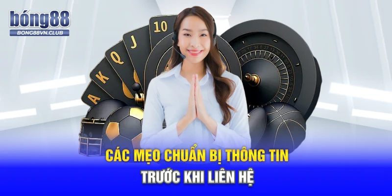Các mẹo chuẩn bị thông tin trước khi liên hệ