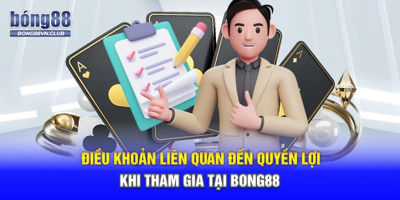 Điều khoản liên quan đến quyền lợi khi tham gia tại BONG88 