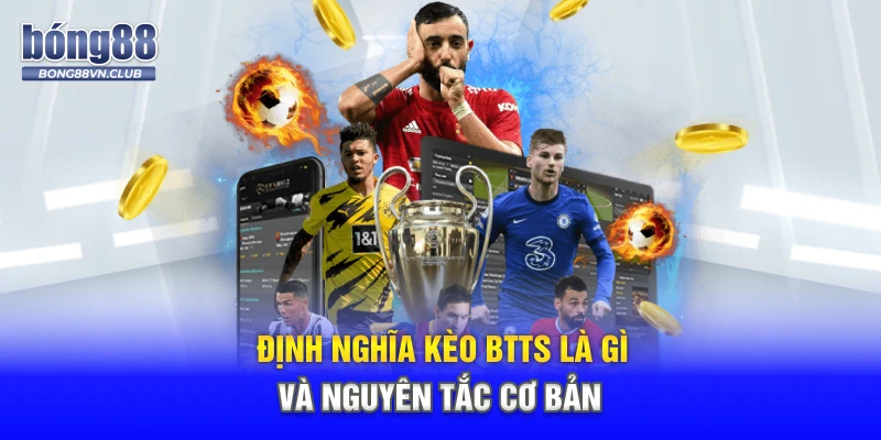 Định nghĩa kèo BTTS là gì và nguyên tắc cơ bản