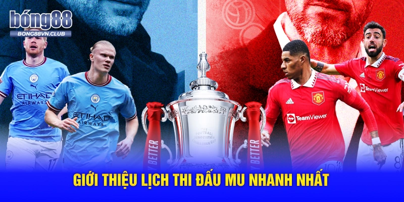 Giới thiệu lịch thi đấu MU nhanh nhất
