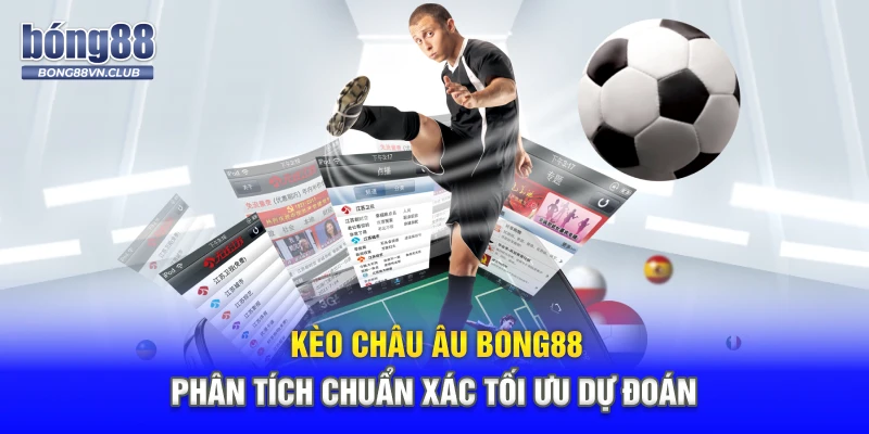 Kèo Châu Âu BONG88 - Phân Tích Chuẩn Xác Tối Ưu Dự Đoán