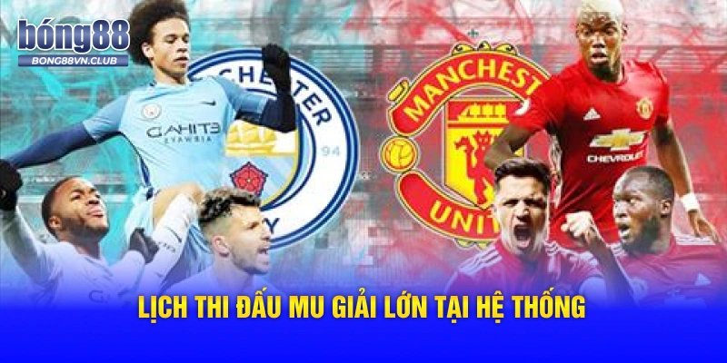 Lịch thi đấu MU giải lớn tại hệ thống
