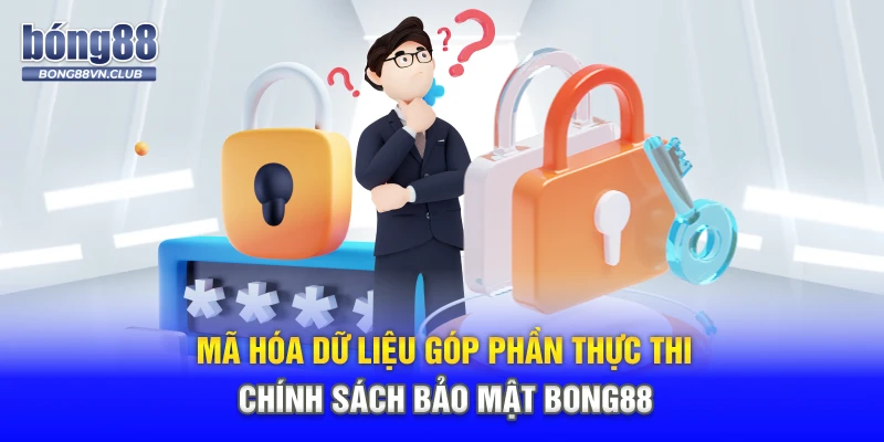 Mã hóa dữ liệu góp phần thực thi chính sách bảo mật BONG88