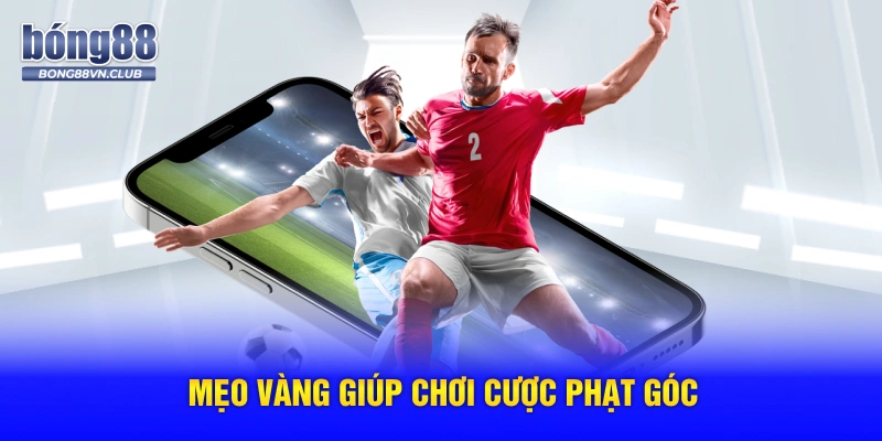 Mẹo vàng giúp chơi cược phạt góc