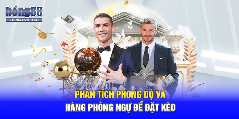 Phân tích phong độ và hàng phòng ngự để đặt kèo