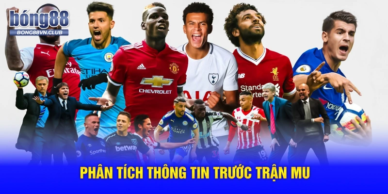 Phân tích thông tin trước trận MU