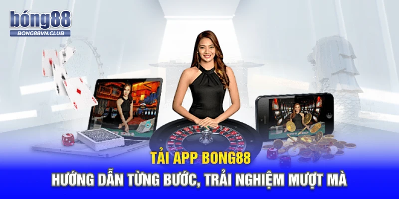 Tải App Bong88 – Hướng Dẫn Từng Bước, Trải Nghiệm Mượt Mà