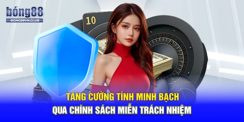 Tăng cường tính minh bạch qua chính sách miễn trách nhiệm