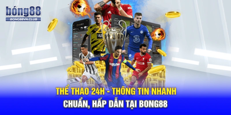 Thể Thao 24h - Thông Tin Nhanh, Chuẩn, Hấp Dẫn Tại BONG88