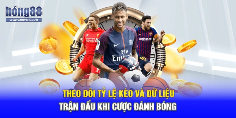 Theo dõi tỷ lệ kèo và dữ liệu trận đấu khi cược đánh bóng