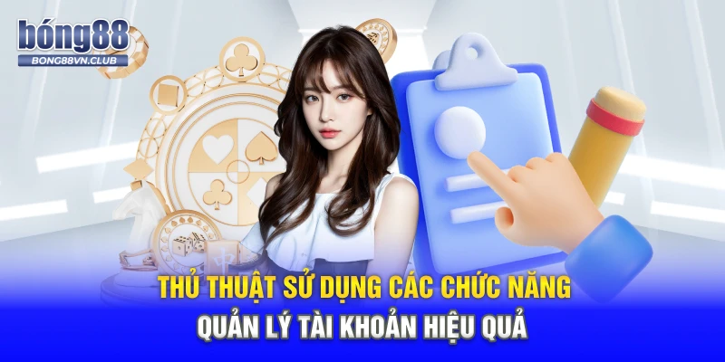 Thủ thuật sử dụng các chức năng quản lý tài khoản hiệu quả