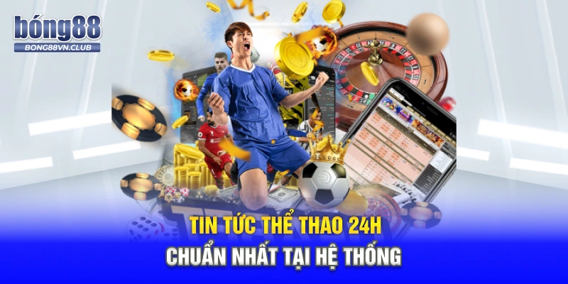 Tin tức thể thao 24h chuẩn nhất tại hệ thống