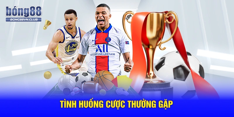Tình huống cược thường gặp