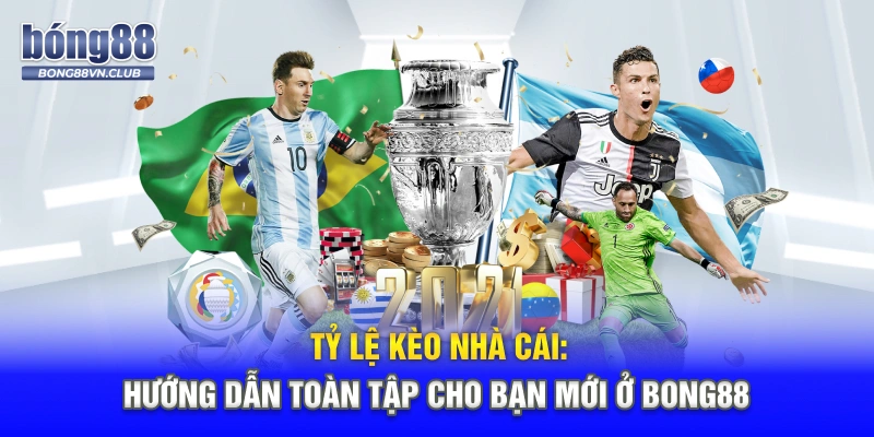 Tỷ Lệ Kèo Nhà Cái: Hướng Dẫn Toàn Tập Cho Bạn Mới Ở BONG88