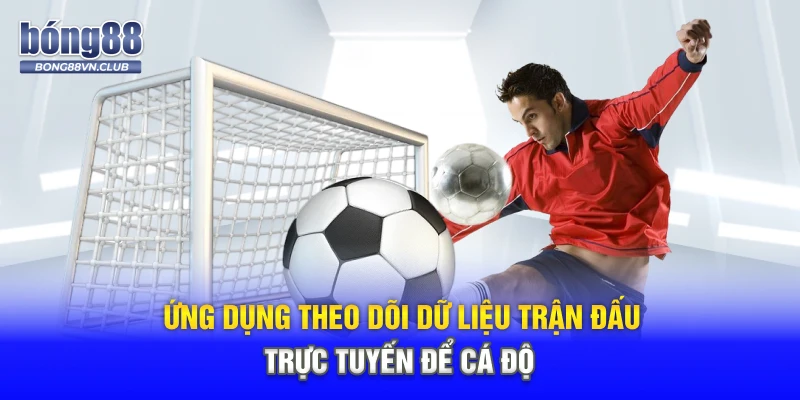 Ứng dụng theo dõi dữ liệu trận đấu trực tuyến để cá độ